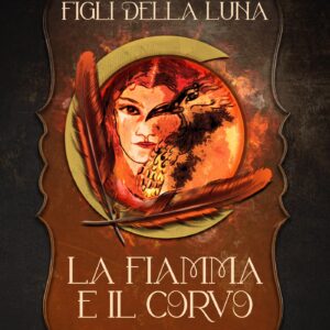 La Fiamma e il Corvo — copertina, saga Figli della Luna